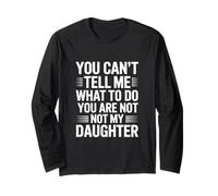 You Can’t Tell Me What to do You Are Not My Daughter Maglia a Manica