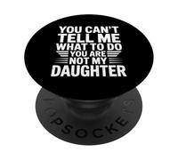 You can’t tell me what to do you are not my daughter PopSockets PopGrip Adesivo
