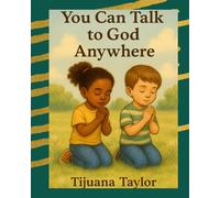 YOU CAN TALK TO GOD ANYWHERE