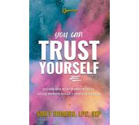You Can Trust Yourself: Unlock The Wise Woman Within Using Modern Tools & Ancient Wisdom