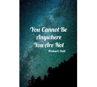 You Cannot Be Anywhere You Are Not