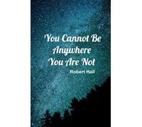 You Cannot Be Anywhere You Are Not