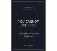 You Cannot Eat Code: 250 Years of Proof That the Future Is Physical, Local, and Human - If You Move Now