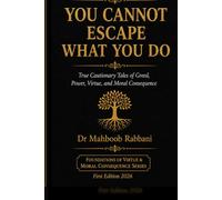 YOU CANNOT ESCAPE WHAT YOU DO:: True Cautionary Tales of Greed, Power, Virtue, and Moral Consequence