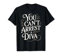 You Can't Arrest A Diva Sassy Confident Attitude - Maglietta