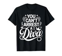 You Can't Arrest A Diva Sassy Confident Attitude ||- Maglietta