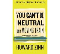 You Can't Be Neutral on a Moving Train: A Personal History of Our Times: 13
