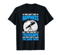 You Can't Buy Happiness But You Can Buy A Telescope And Maglietta