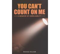You Can't Count On Me: A Memoir of Unreliability