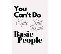 You Can't Do Epic Shit With Basic People: You Can't Do Epic Shit With Basic People: Celtic Elvish journal,gift for girl,boys,friends