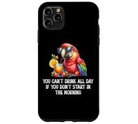 You Cant Drink All Day Drinking Parrot Start in the Morning Custodia per iPhone 11 Pro Max