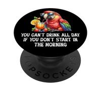 You Cant Drink All Day Drinking Parrot Start in the Morning PopSockets PopGrip Adesivo