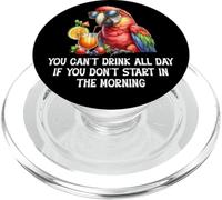 You Cant Drink All Day Drinking Parrot Start in the Morning PopSockets PopGrip per MagSafe