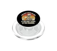 You Can't Drink All Day If You Don't Start In The Morning PopSockets PopGrip per MagSafe