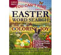 You Can't Find... Can You? Easter Word Search & Coloring Joy: Holiday Activity Book FOr Relazation and Brain Fitness, Ideal for Teens and Seniors 76 themed largeprint puzzles and 8 coloring pages
