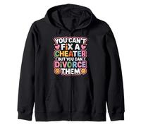 You Can't Fix A Cheater But You Can Divorce Them - Felpa con Cappuccio