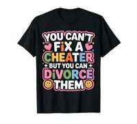 You Can't Fix A Cheater But You Can Divorce Them - Maglietta