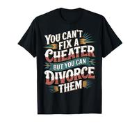 You Can't Fix A Cheater But You Can Divorce Them - Maglietta