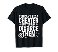 You Can't Fix A Cheater But You Can Divorce Them |- Maglietta
