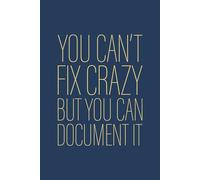 You Can't Fix Crazy But You Can Document It: 6 x 9 Blank Lined Notebook Journal Navy - Funny Saying Sarcastic Work Gag Gift for Office Workers, Coworkers, Employees, Colleagues, HR Manager, Boss