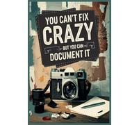 You Can't Fix Crazy But You Can Document It: A Hilarious Notebook for Work Drama, Life Chaos, and Mental Notes.Funny Saying Sarcastic Gag Gift for Office Workers, Coworkers, Employees,