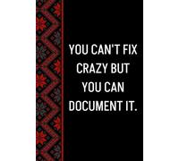 You Can't Fix Crazy But You Can Document It: Blank Lined Notebook Journal - Funny Saying Sarcastic Work Gag Gifts for Office Coworkers, Employees, Adults, Boss, Men, Women