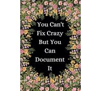 You Can't Fix Crazy But You Can Document It: Lined Black and White Notebook 6x9inch, 120 pages
