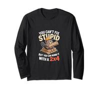 You Can't Fix Stupid But You Can Numb It With A 2x4 --- Maglia a Manica