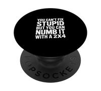 You Can't Fix Stupid But You Can Numb It With A 2x4 ----- PopSockets PopGrip Adesivo