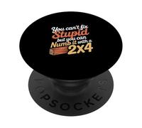 You Can't Fix Stupid But You Can Numb It With A 2x4 -- PopSockets PopGrip Adesivo