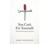 You Can't Fix Yourself: The Truth About Salvation