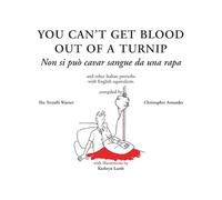 You Can't Get Blood Out of a Turnip: Non Si Puo Cavar sangue da una Rapa