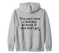 You Can't Have A Bad Day At Work Funny Felpa con Cappuccio