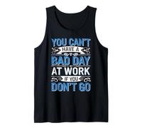 You Can't Have A Bad Day At Work If You Don't Go - Canotta