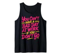 You Can't Have A Bad Day At Work If You Don't Go - Canotta