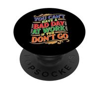 You Can't Have A Bad Day At Work If You Don't Go PopSockets PopGrip Adesivo