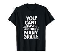 You Cant Have Too Many Grills Funny Daying Maglietta