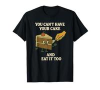 You Can't Have Your Cake and Eat It Too - Funny Cartoon Coll Maglietta