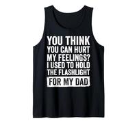 You Can't Hurt My Feelings I Used To Hold Flashlight Dad Canotta