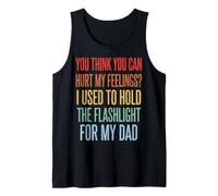 You Can't Hurt My Feelings I Used To Hold Flashlight Dad Canotta