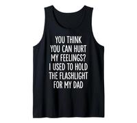 You Can't Hurt My Feelings I Used To Hold Flashlight Dad Canotta