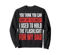 You Can't Hurt My Feelings I Used To Hold Flashlight Dad Felpa