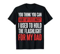 You Can't Hurt My Feelings I Used To Hold Flashlight Dad Maglietta