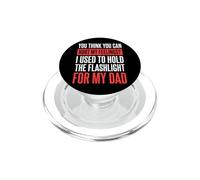 You Can't Hurt My Feelings I Used To Hold Flashlight Dad PopSockets PopGrip per MagSafe