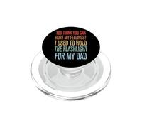 You Can't Hurt My Feelings I Used To Hold Flashlight Dad PopSockets PopGrip per MagSafe