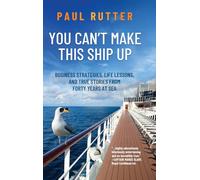You Can't Make This Ship Up: Business Strategies, Life Lessons, and True Stories from Forty Years at Sea