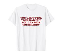 You Can't Pick Your Dad But You Can Pick Your Daddy Maglietta