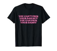 You Can't Pick Your Dad But You Can Pick Your Daddy Maglietta