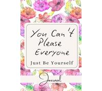 You Can't Please Everyone Just Be Yourself -Journaling Notebook for Women with Prompts: Daily Positivity Journal