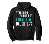 You Can't Scare Me I Have Five Daughters Cinque Figlie Felpa con Cappuccio